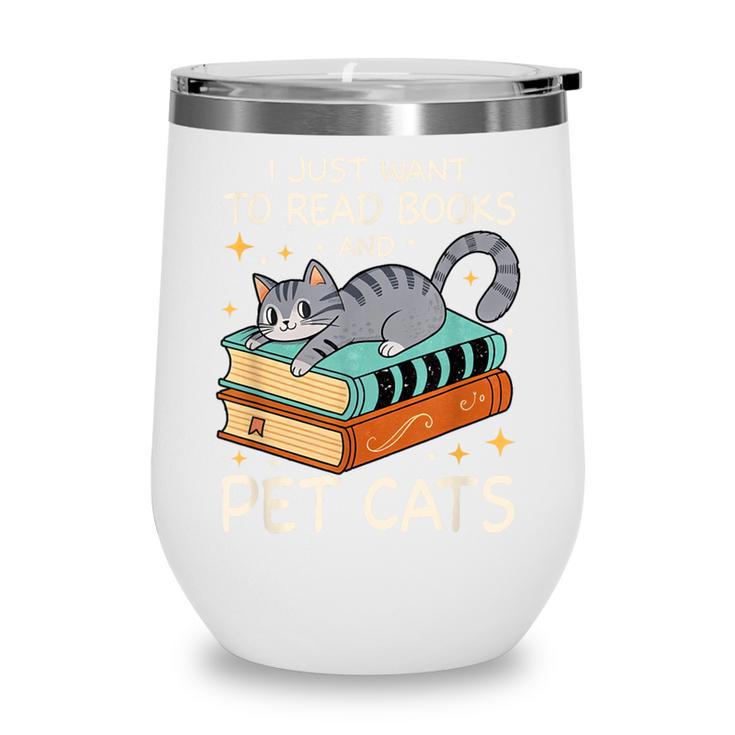I Just Want To Read Books And Pet Cats Bookish Bookworm Wine Tumbler