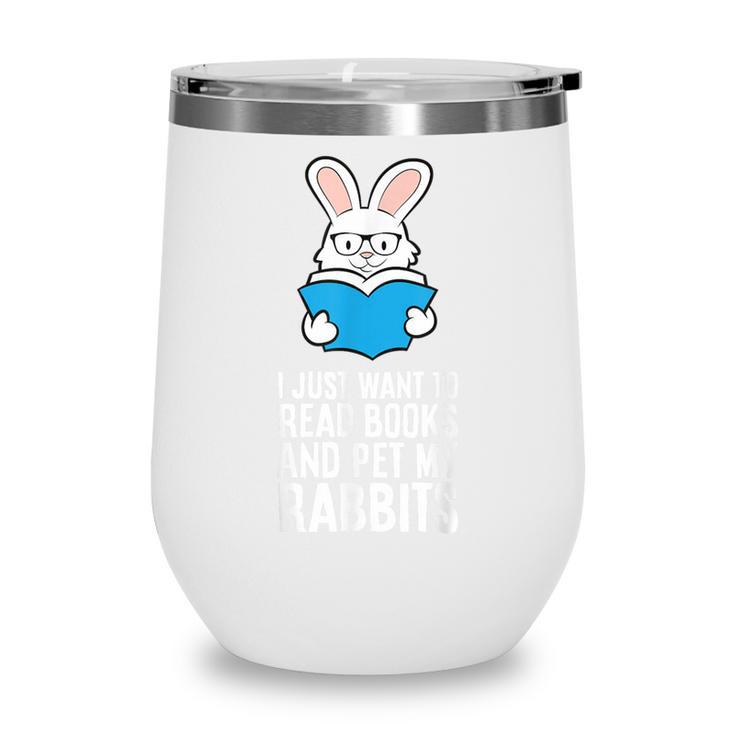 I Just Want To Read Books And Pet My Rabbit Wine Tumbler