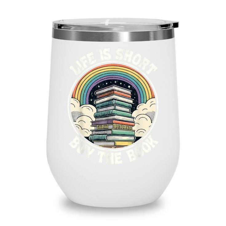 Life Is Short Buy The Book Reading Book Wine Tumbler