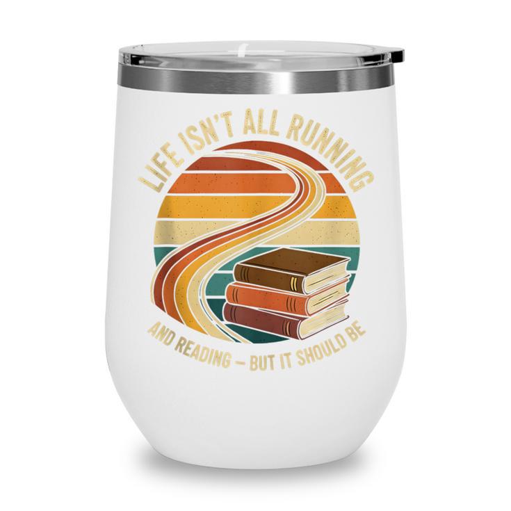 Life Isn’t All Running And Reading Book Lover Wine Tumbler