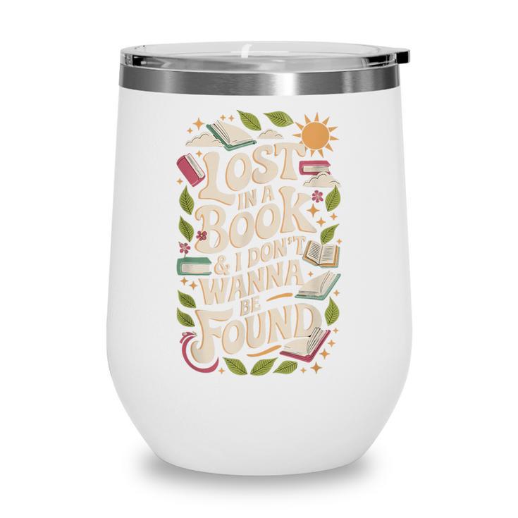 LOST IN A BOOK And I DONT WANNA BE FOUND Wine Tumbler