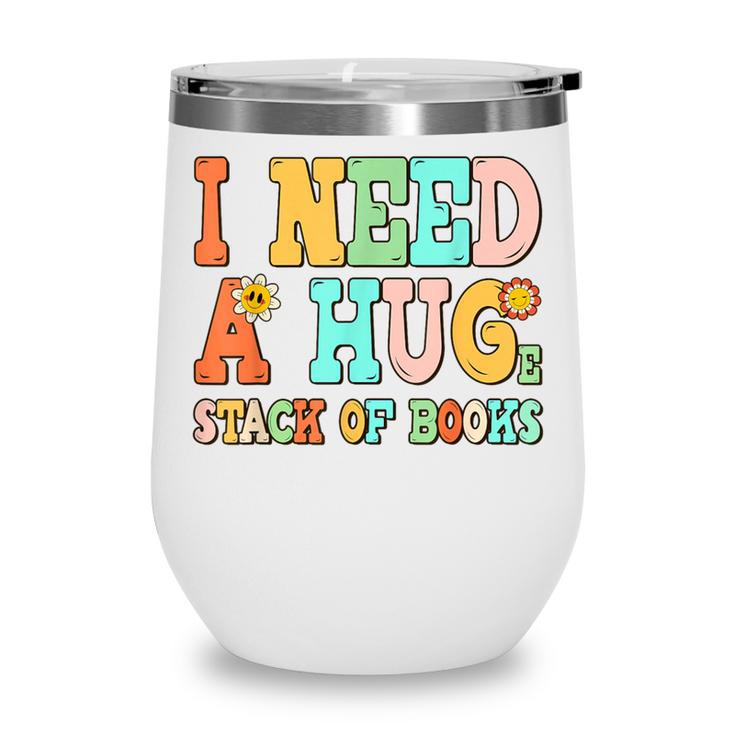I Need A Huge Stack Of Books Reading Bookworm Joke Wine Tumbler