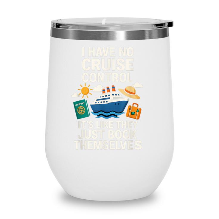 I Have No Cruise Control-It's Like They Book Themselves Wine Tumbler
