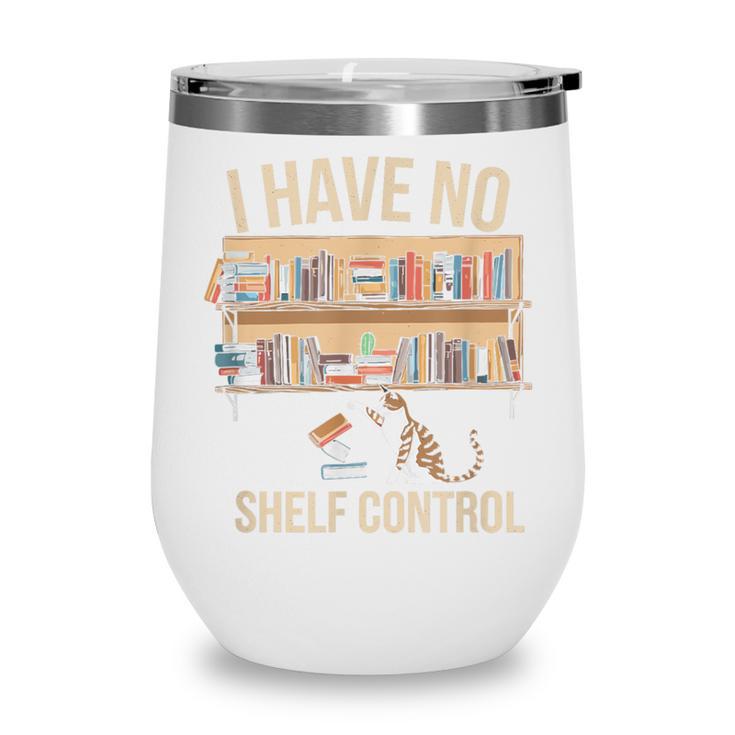 I Have No Shelf Control Book Lover Bookworms Wine Tumbler
