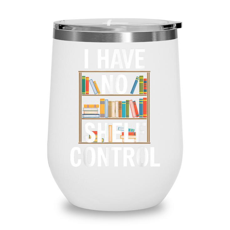 I Have No Shelf Control Read Book Reading Librarian Wine Tumbler