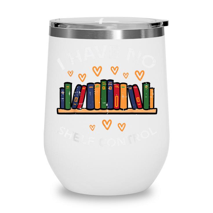 No Shelf Control Read Reading Book Librarian Men Women Kids Wine Tumbler