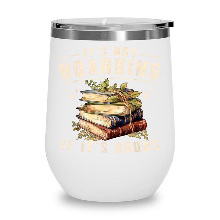 Not Hoarding If It's Books Reader Book Nerd Book Reading Wine Tumbler