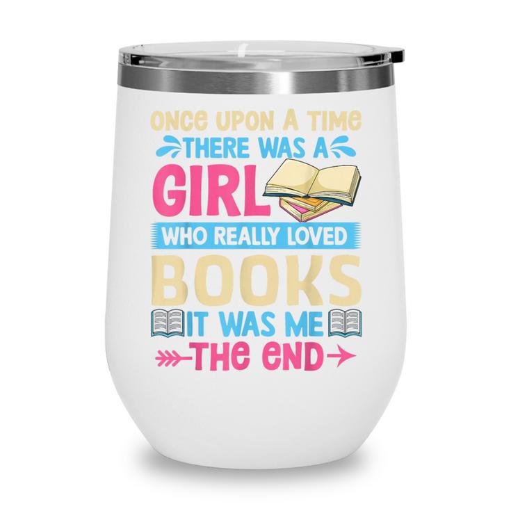 Once Upon A Time There Was A Girl Who Really Loved Books It Wine Tumbler