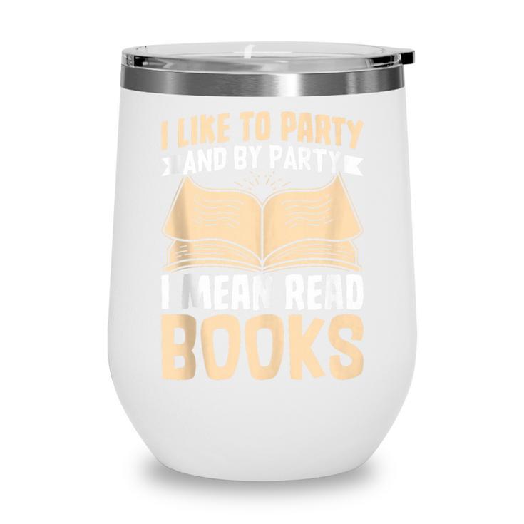 I Like To Party And By Party I Mean Read Books Wine Tumbler