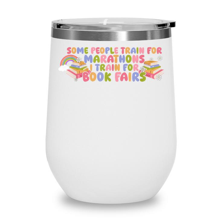 Some People Train For Marathons I Train For Book Fairs Wine Tumbler