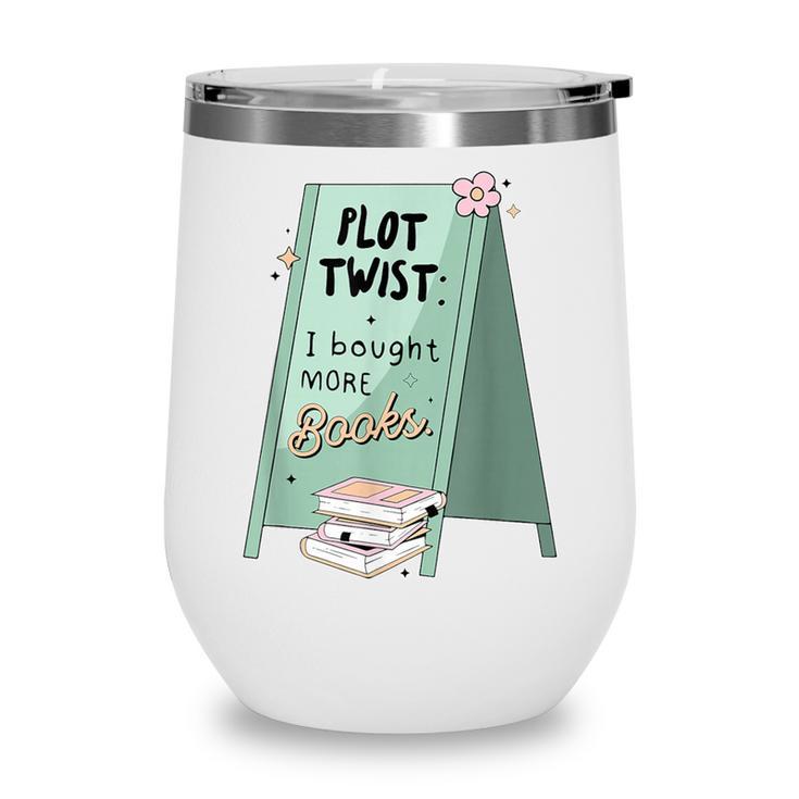 Plot Twist I Bought More Books Bookish Wine Tumbler