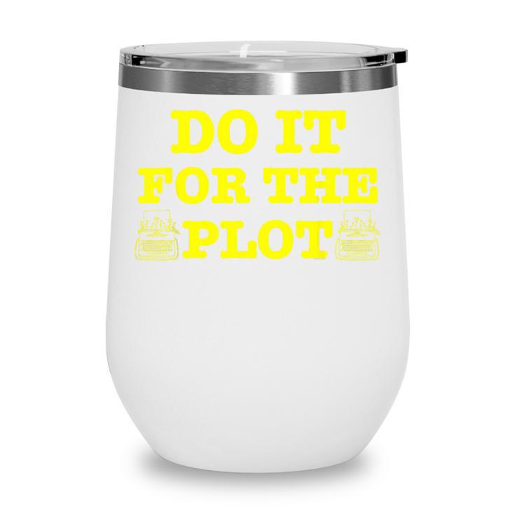 Do It For The PLOT Writer Author Book Journalist Meme Wine Tumbler