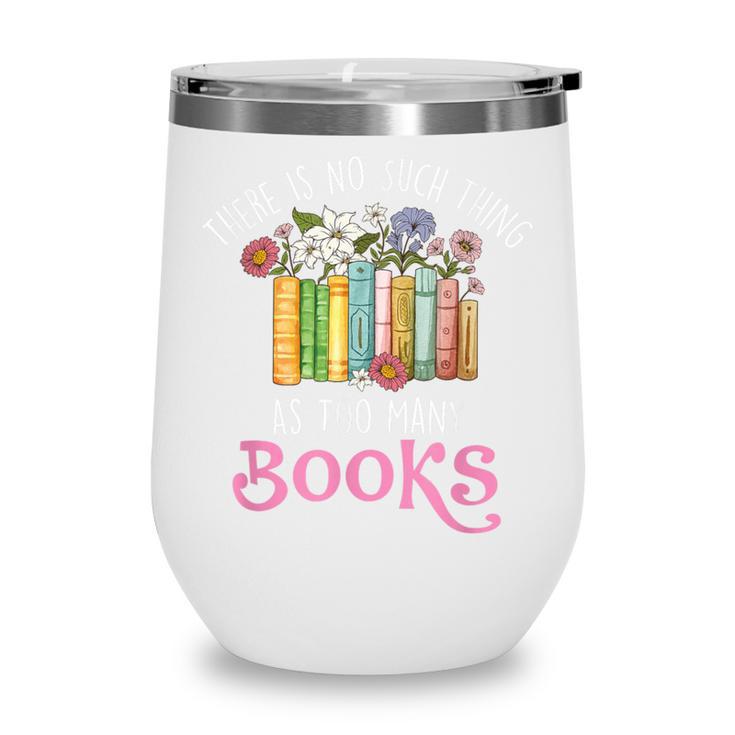 There Is No Such Thing As Too Many Books Reading Bookworm Wine Tumbler