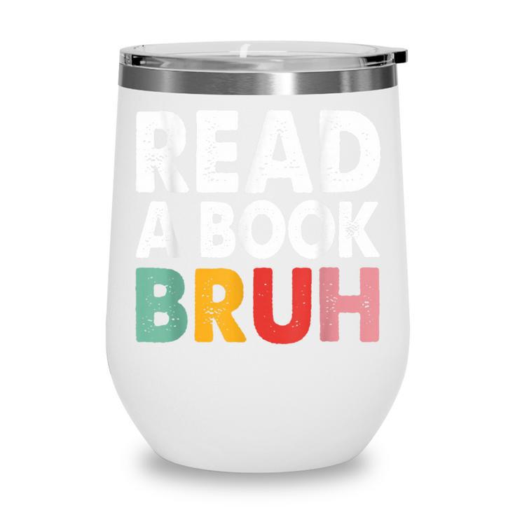 Read A Book Bruh Teacher Wine Tumbler