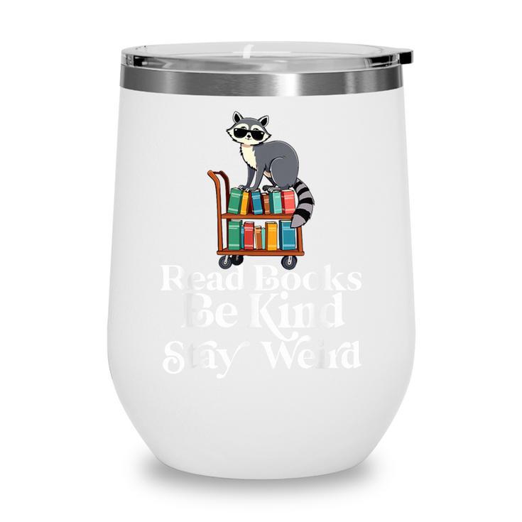 Read Book Be Kind Stay Weird Book Reader Lover Bookworm Wine Tumbler