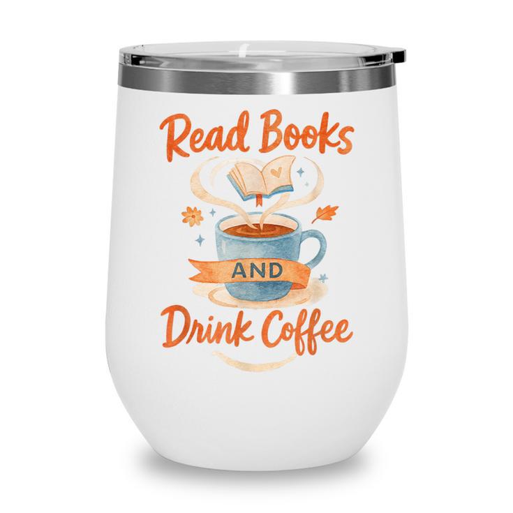 Read Books And Drink Coffee Cozy Book Lover Wine Tumbler