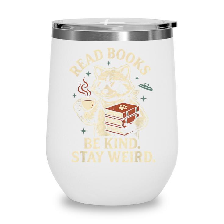 Read Books Be Kind Stay Weird Raccoon Coffee Lover Reading Wine Tumbler