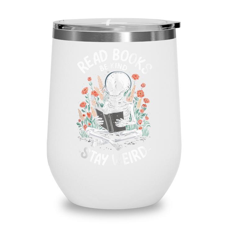 Read Books Be Kind Stay Weird Skeleton Reading Goth Flower Wine Tumbler