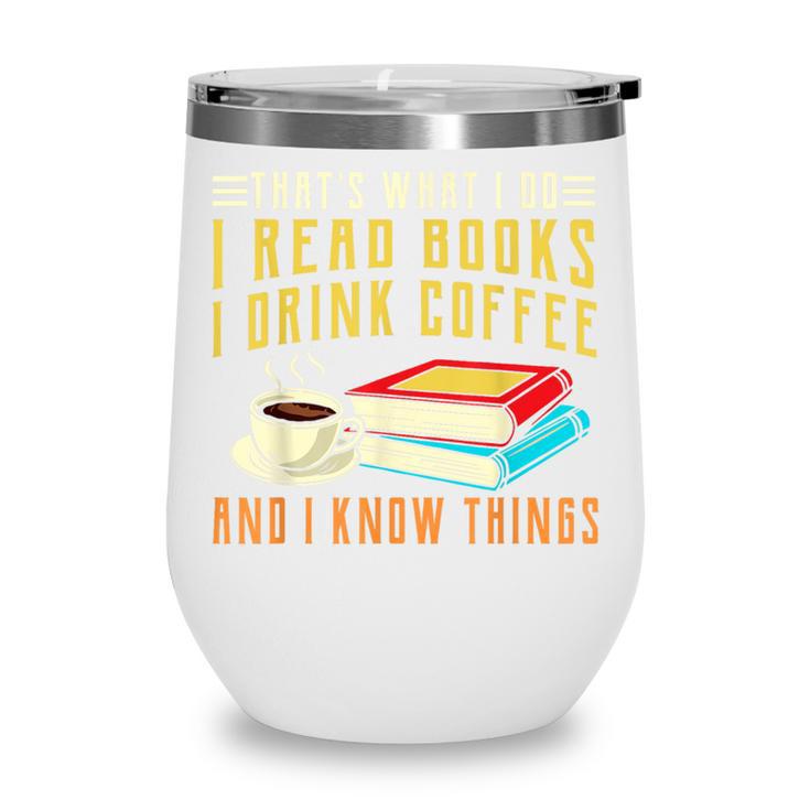 That What i Do i Read Books And i Know Things Coffee Reading Wine Tumbler