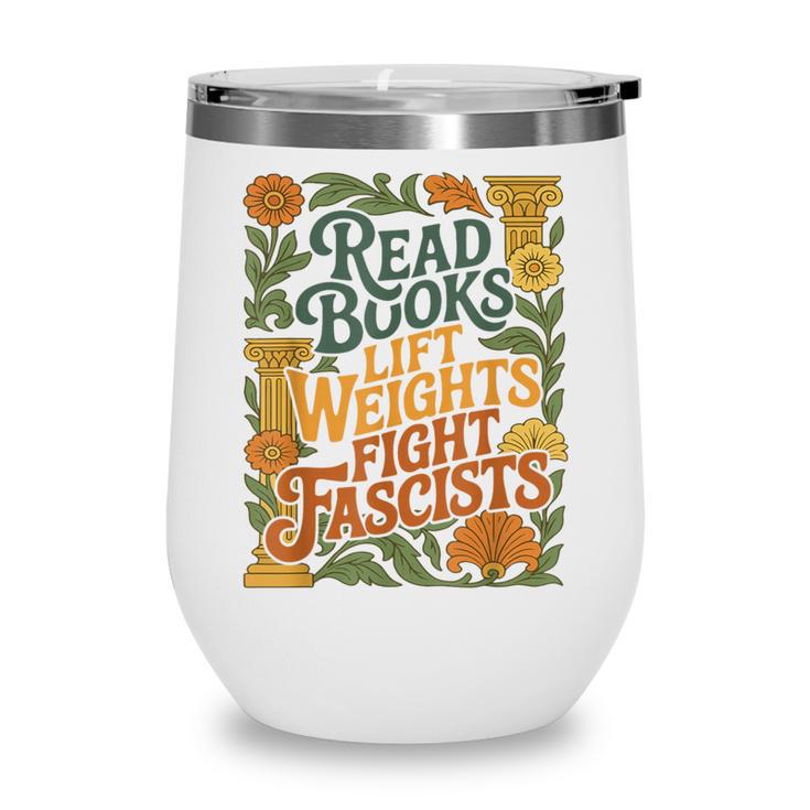 Read Books Lift Weights Fight Fascists Reading Lover Wine Tumbler