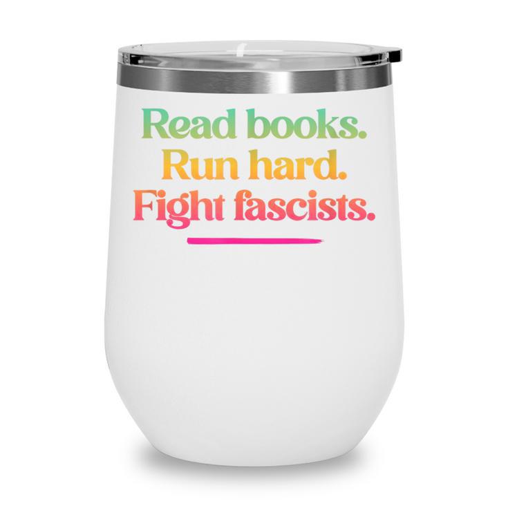 Read Books Run Hard Fight Fascists Wine Tumbler