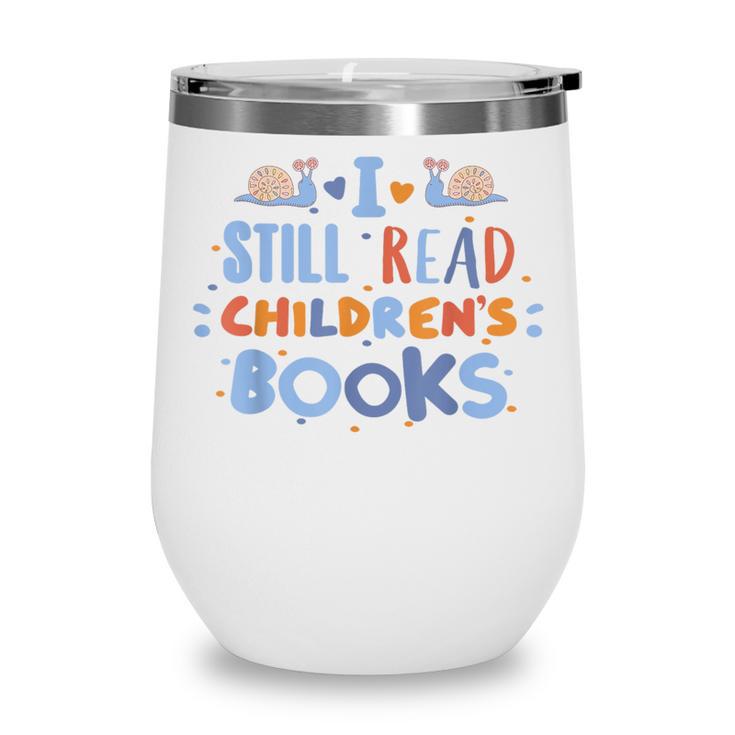 I Still Read Children's Books School Teacher Nerd Librarian For Men Women Girls Kids Wine Tumbler
