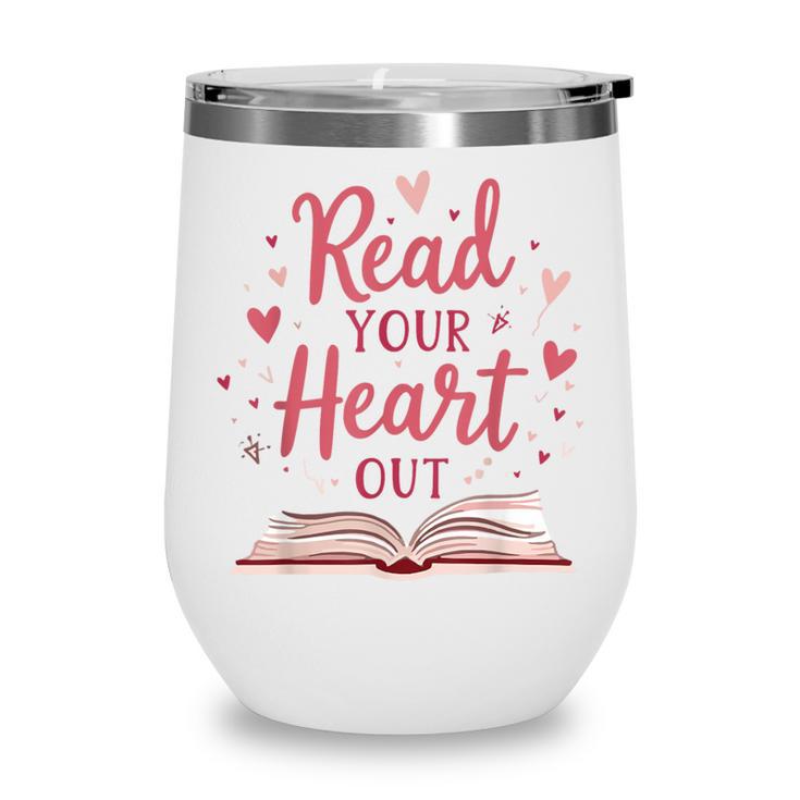 Read Your Heart Out Book Escape Into Stories Wine Tumbler