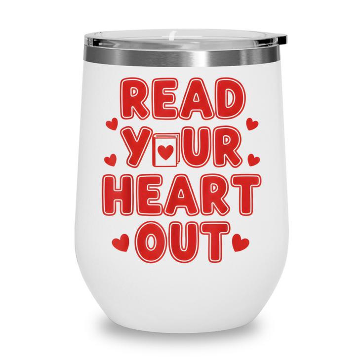 Read Your Heart Out Book Lover Reading Teachers Kids Wine Tumbler