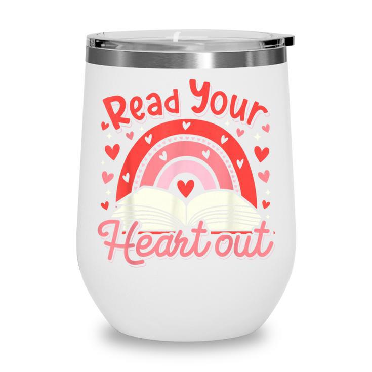 Read Your Heart Out Book Valentines Day Reading Teacher Wine Tumbler
