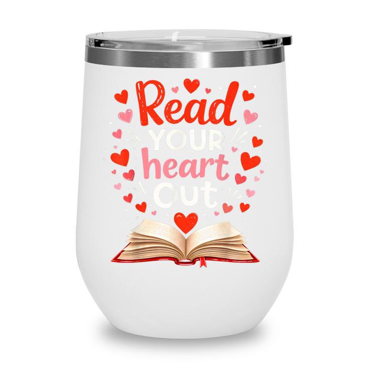Read Your Heart Out Reading Book Lover Valentine Day Wine Tumbler