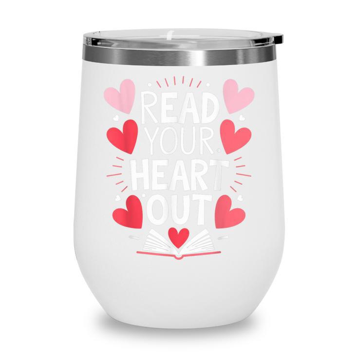 Read Your Heart Out Teacher Reading Book Love Valentines Day Wine Tumbler