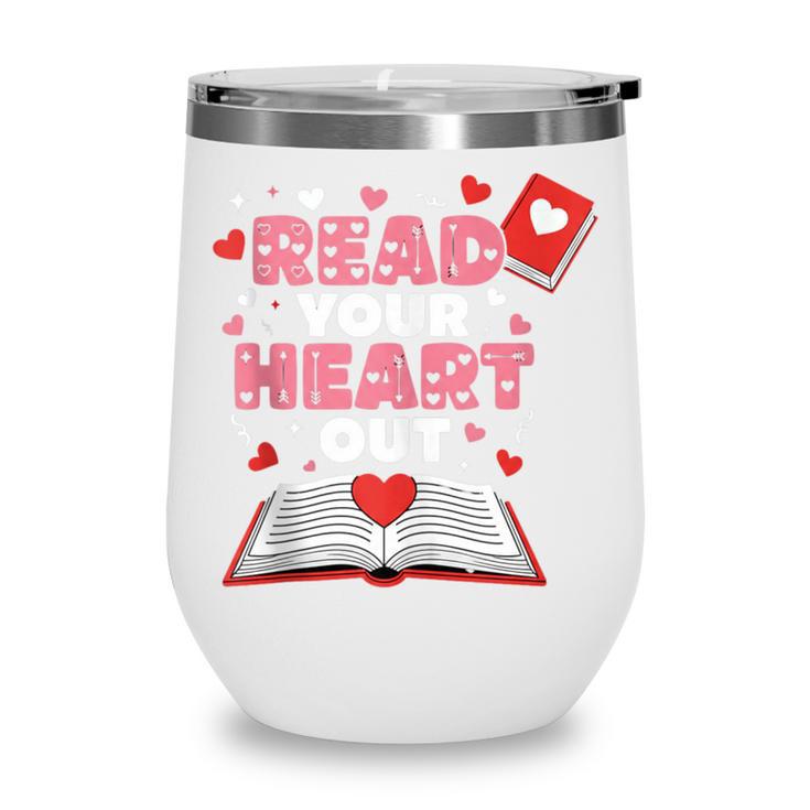 Read Your Heart Out Valentines Day Reading Book Kids Teacher Wine Tumbler