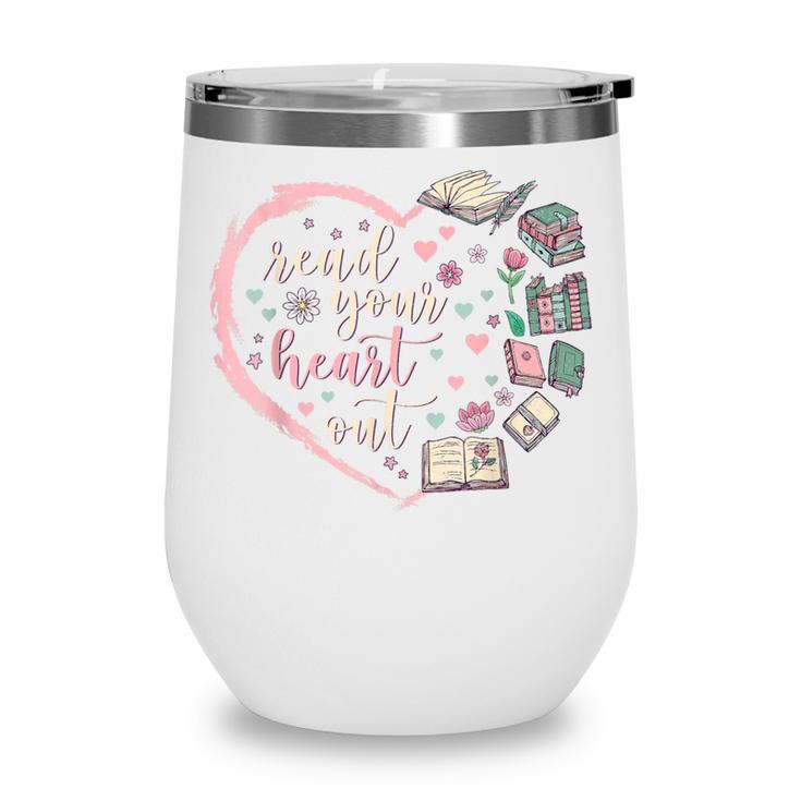 Read Your Heart Out Valentines Teacher Reading Book Lover Wine Tumbler