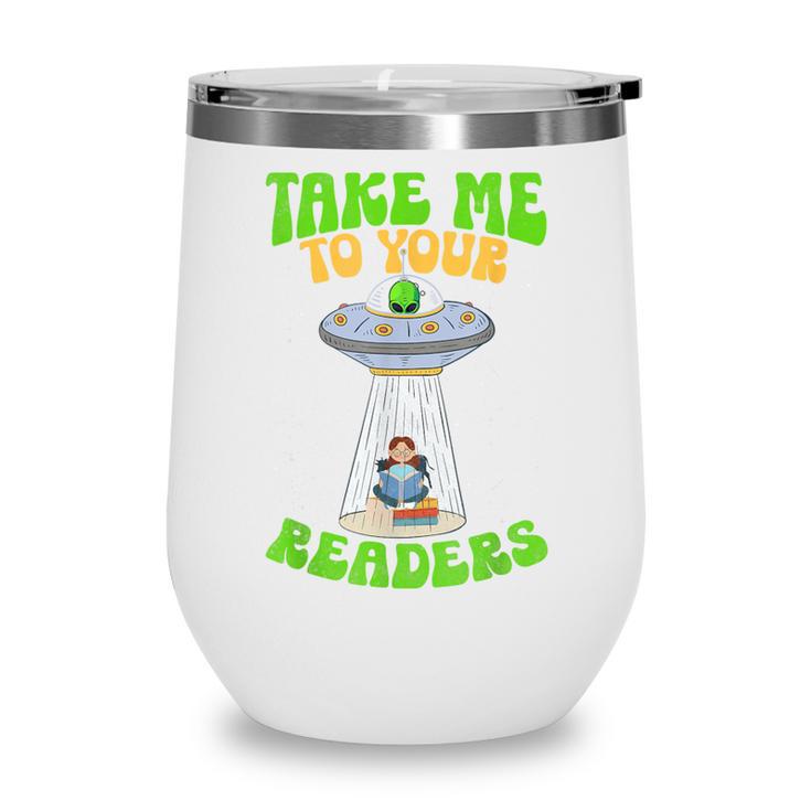 Take Me To Your Readers Alien Book Reading Bookaholic Wine Tumbler
