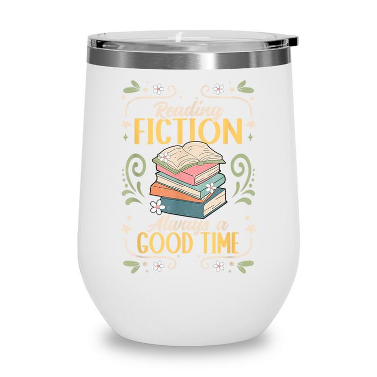 Reading Fiction Always A Good Time Book Reading Bookworm Wine Tumbler