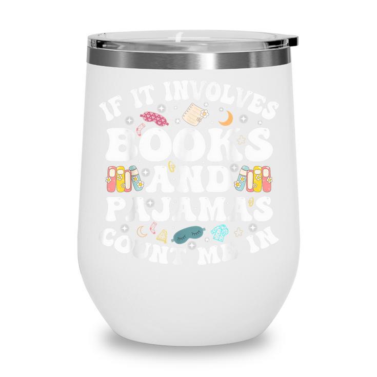 Reading Pajamas If It Involves Books And Pajamas Count Me In Wine Tumbler