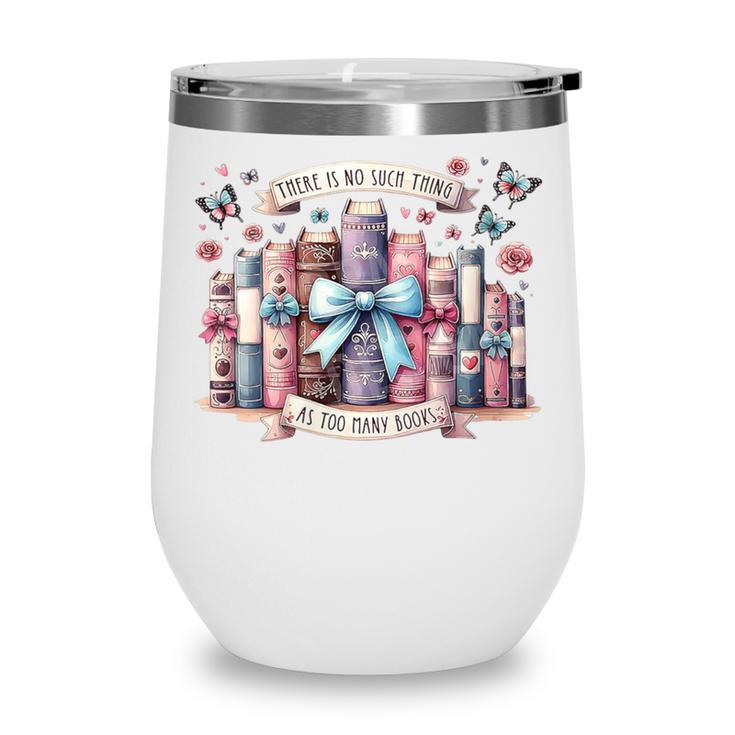 There’s No Such Thing As Too Many Books Wine Tumbler