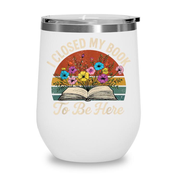 Retro Vintage Book Lover Reading I Closed My Book To Be Here Wine Tumbler