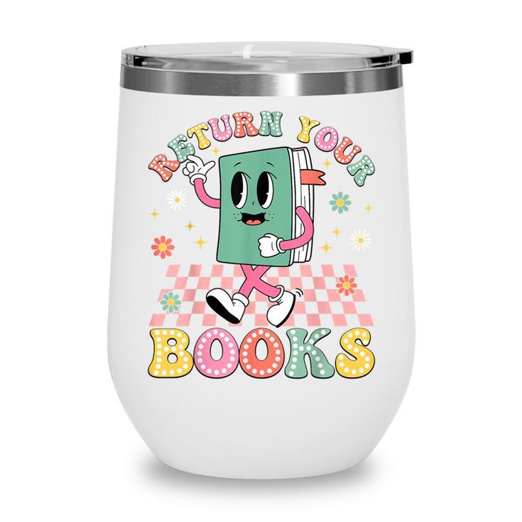 Return Your Books End School Year School Librarian Teacher Wine Tumbler