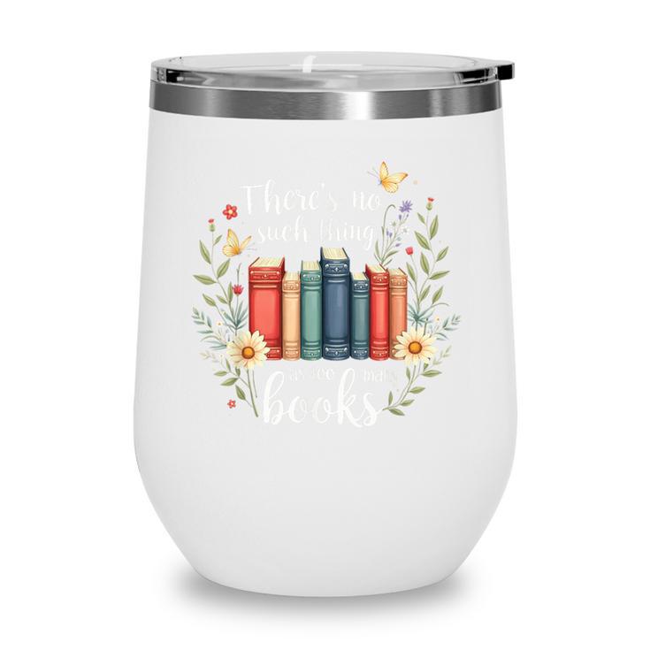 Sarcastic There’s No Such Thing As Too Many Books Wine Tumbler
