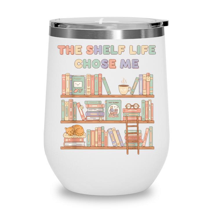 The Shelf Life Chose Me Bookstore Reading Lover Graphic Wine Tumbler