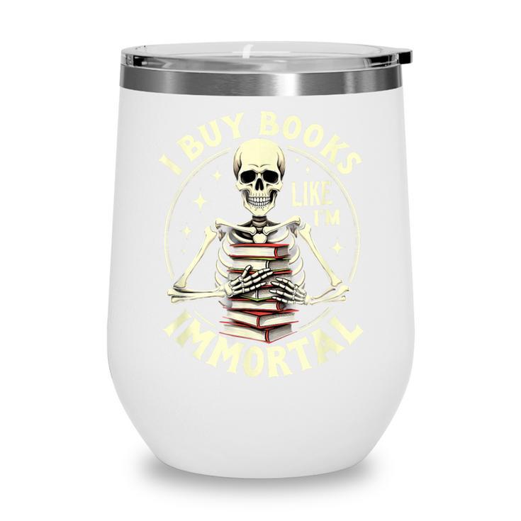 Skeleton I Buy Books Like I'm Immortal Halloween Wine Tumbler