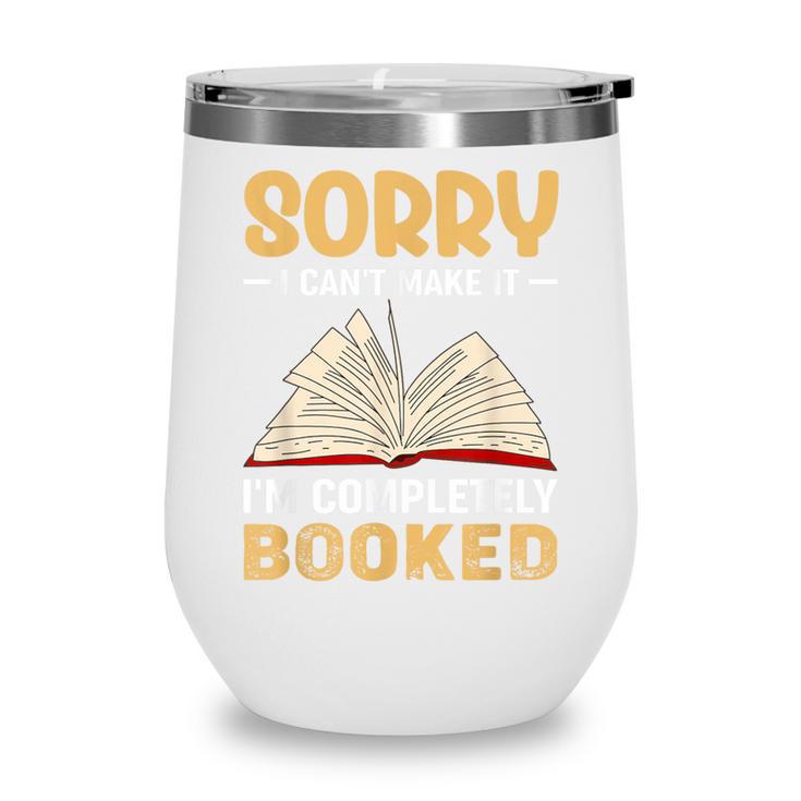 Sorry I Can't Make It I'm Completely Booked Book Reading Wine Tumbler