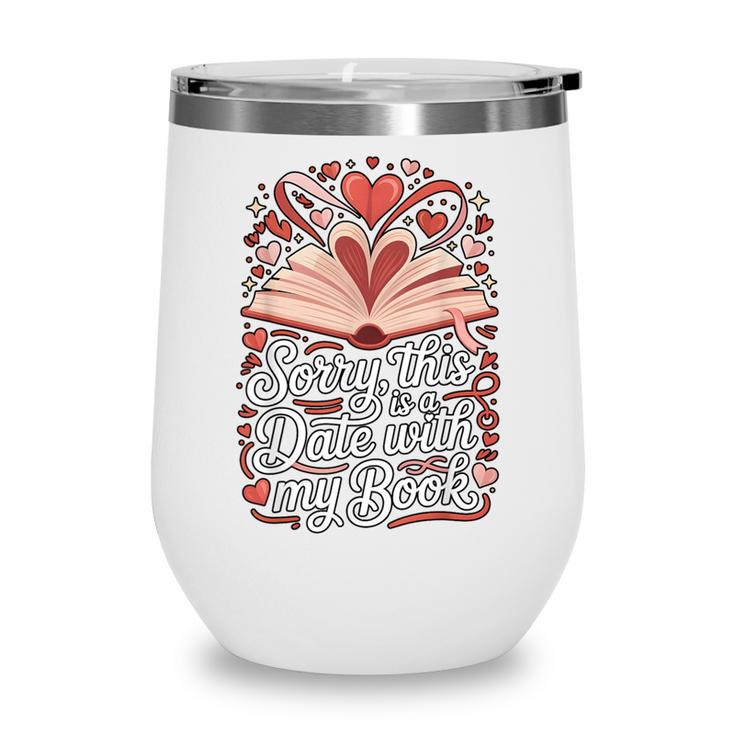 Sorry This Is a Date With My Book Valentine Wine Tumbler