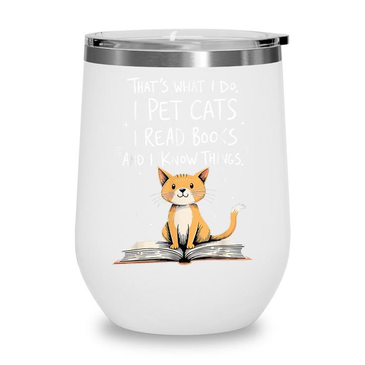 That's What I Do I Pet Cats I Read Books And I Know Things Wine Tumbler