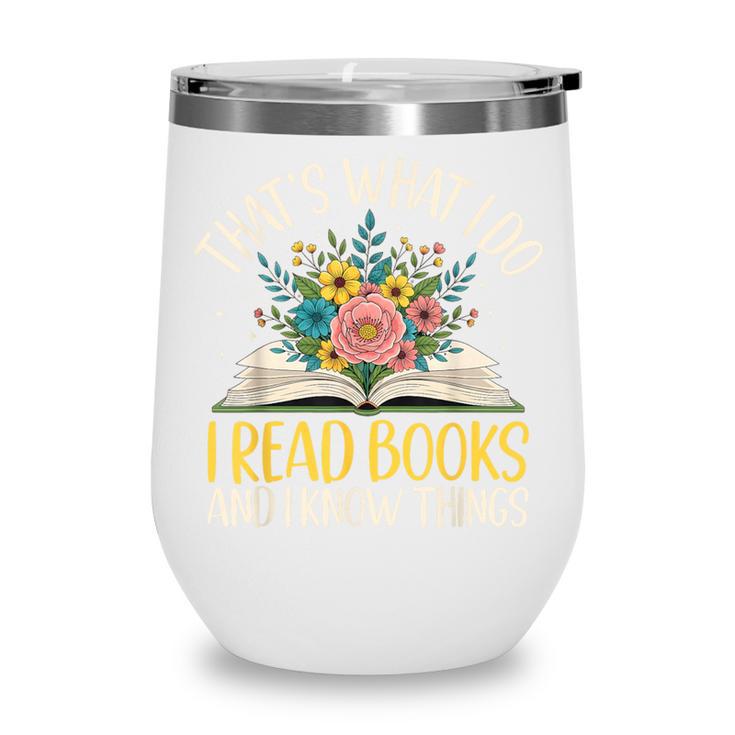 That's What I Do I Read Books And I Know Things Reading Wine Tumbler