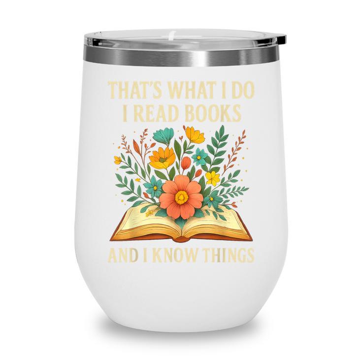 Thats What I Do I Read Books And I Know Things Reading Wine Tumbler