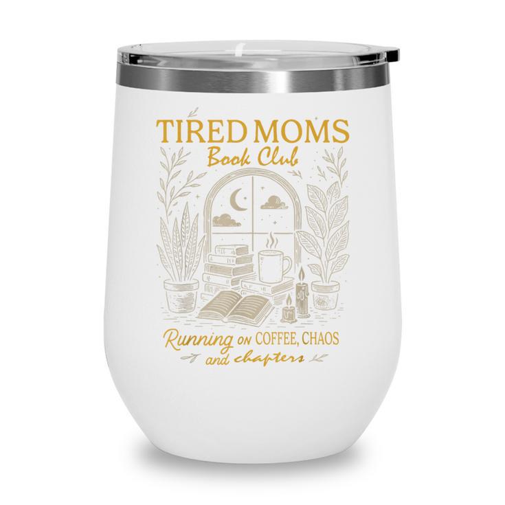 Tired Moms Book Club Running On Coffee Chaos And Chapters Wine Tumbler