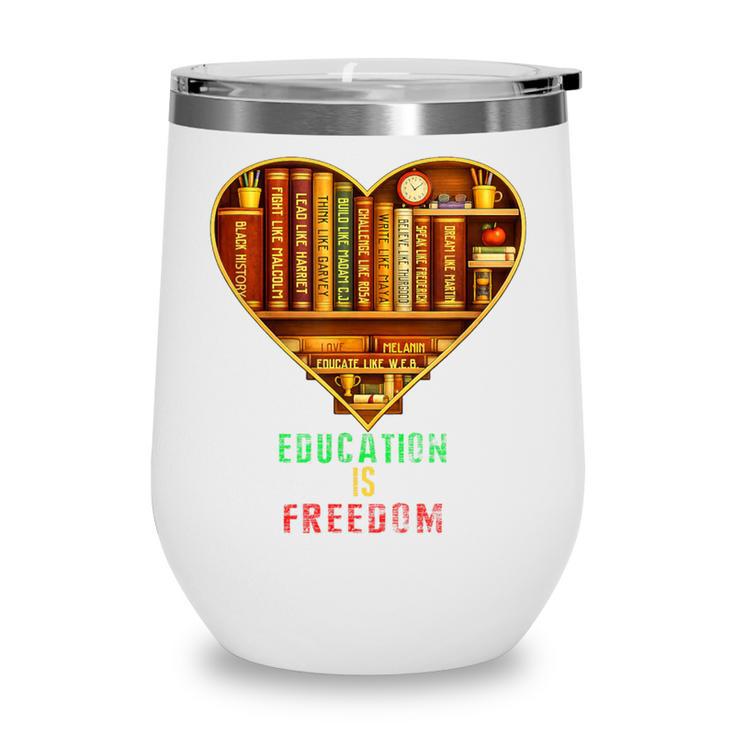 History Education Is Freedom Books Black History Heart Wine Tumbler
