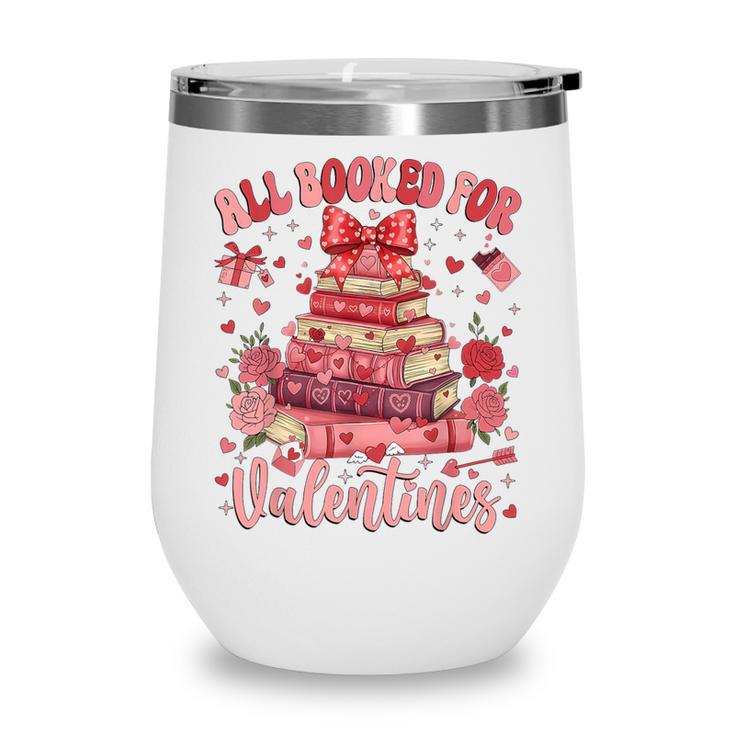 Valentine All Booked For Valentines Book Lovers Teacher Kid Wine Tumbler